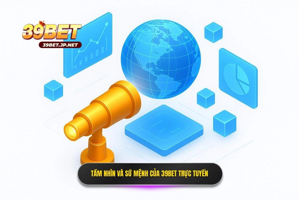 1 Tam Nhin Va Su Menh Cua 39bet Trong Lang Ca Cuoc Truc Tuyen